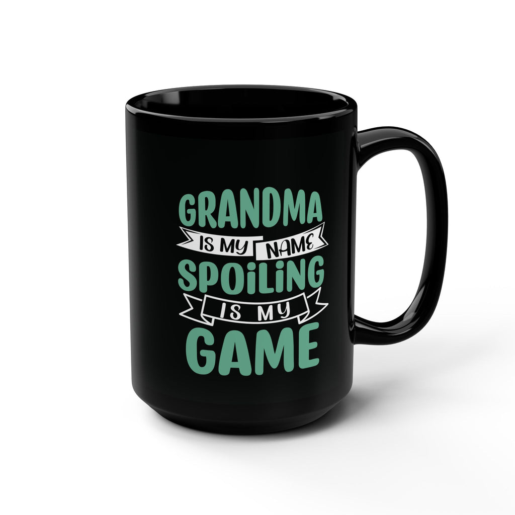 Grandma Is My Name Spoiling Is My Game 15oz Black Mug — Funny Grandma Gift